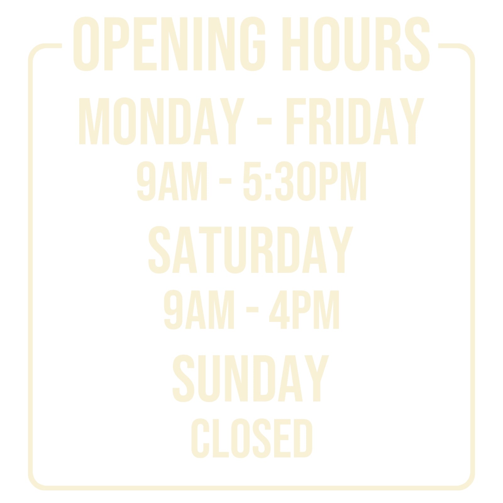 Opening Times for Shop Business Window in Cream